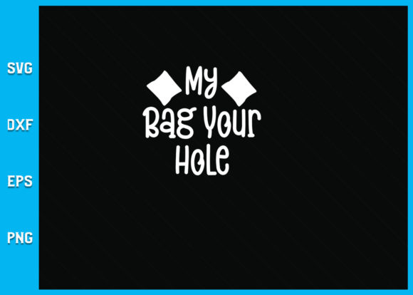 My Bag Your Hole Funny Cornhole SVG: Graphics & Crafts